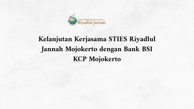 Kelanjutan Kerjasama STIES Riyadlul Jannah Mojokerto dengan Bank BSI KCP Mojokerto Gajah Mada dalam Meningkatkan Literasi Keuangan Syariah