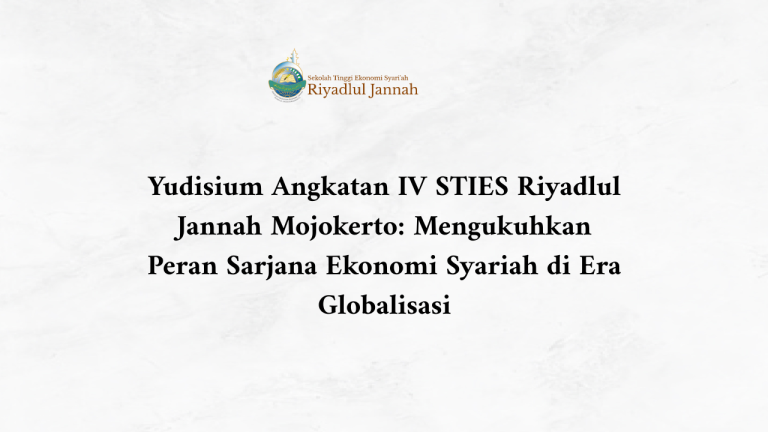 Yudisium Angkatan IV STIES Riyadlul Jannah Mojokerto: Mengukuhkan Peran Sarjana Ekonomi Syariah di Era Globalisasi